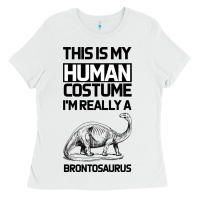 White This Is My Human Costume Im Really A Brachiosaurus Ladies Tee - Bettercallsaul