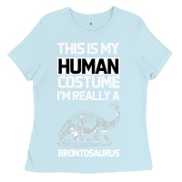 Baby Blue This Is My Human Costume Im Really A Brachiosaurus Ladies Tee - Bettercallsaul