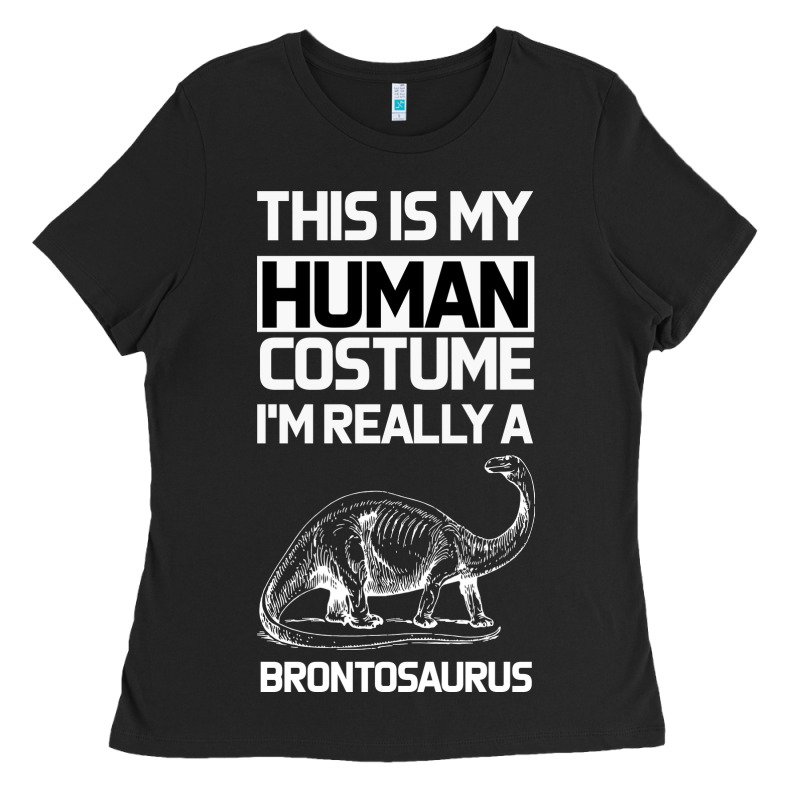 This Is My Human Costume Im Really A Brachiosaurus Ladies Tee by Bettercallsaul | Teevron