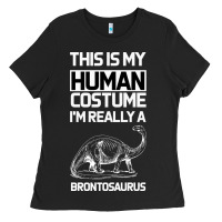 Black This Is My Human Costume Im Really A Brachiosaurus Ladies Tee - Bettercallsaul