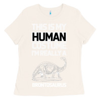 Bone This Is My Human Costume Im Really A Brachiosaurus Ladies Tee - Bettercallsaul