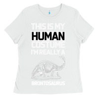 White This Is My Human Costume Im Really A Brachiosaurus Ladies Tee - Bettercallsaul