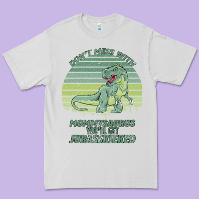 Don T Mess With Mamasaurus You Ll Get Jurasskicked Premium Tee Designed By Bettercallsaul