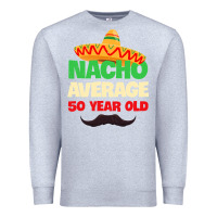 Heather Grey Mens Nacho Average 50 Year Old Cinco de Mayo 50th Birthday Premium Sweatshirt - trangStudio