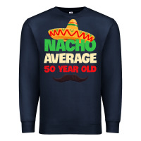 Navy Mens Nacho Average 50 Year Old Cinco de Mayo 50th Birthday Premium Sweatshirt - trangStudio