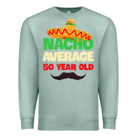 Seafoam Mens Nacho Average 50 Year Old Cinco de Mayo 50th Birthday Premium Sweatshirt - trangStudio