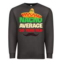 Smoke Mens Nacho Average 50 Year Old Cinco de Mayo 50th Birthday Premium Sweatshirt - trangStudio
