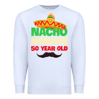 White Mens Nacho Average 50 Year Old Cinco de Mayo 50th Birthday Premium Sweatshirt - trangStudio