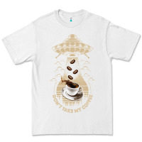 White Don't Take My Coffee Premium Tee - Bettercallsaul