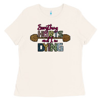 Bone Everything Hurts and I m Dying Ladies Tee - Bettercallsaul