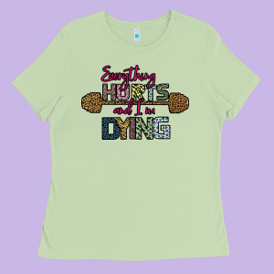 Everything Hurts And I M Dying Ladies Tee Designed By Bettercallsaul