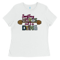 White Everything Hurts and I m Dying Ladies Tee - Bettercallsaul