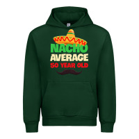Forest Green Mens Nacho Average 50 Year Old Cinco de Mayo 50th Birthday Urban Hoodie - trangStudio