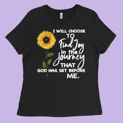 I Will Choose To Find Joy In The Journey That God Ladies Tee Designed By Bettercallsaul