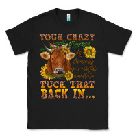Black Your crazy is showing Classic Tee - NancyCooperArtShop