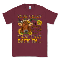 Burgundy Your crazy is showing Classic Tee - NancyCooperArtShop