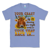 Colony Blue Your crazy is showing Classic Tee - NancyCooperArtShop