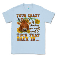 Dusty Blue Your crazy is showing Classic Tee - NancyCooperArtShop