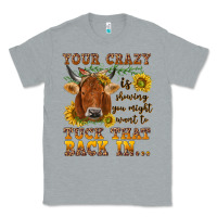 Heather Grey Your crazy is showing Classic Tee - NancyCooperArtShop