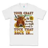 White Your crazy is showing Classic Tee - NancyCooperArtShop