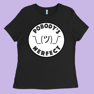 Pobody's Nerfect Retro Classic Funny Nobody's Perfect Ladies Tee Designed By Trangstudio