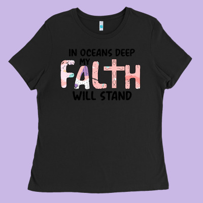 Oceans Deep My Faith Will Stand Ladies Tee Designed By Bettercallsaul