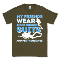Army Green My Friends Wear Tight Rubber Suits  Scuba Diving & Diver Classic Tee - trangStudio