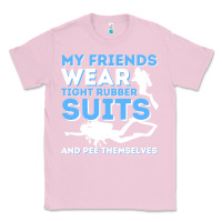 Bubblegum Pink My Friends Wear Tight Rubber Suits  Scuba Diving & Diver Classic Tee - trangStudio