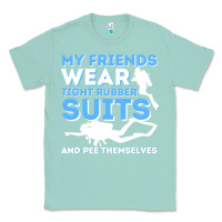 Seafoam My Friends Wear Tight Rubber Suits  Scuba Diving & Diver Classic Tee - trangStudio