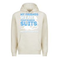 Oatmeal Heather My Friends Wear Tight Rubber Suits  Scuba Diving & Diver Premium Hoodie - trangStudio