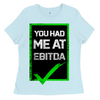 Baby Blue You Had Me At Ebitda Ladies Tee - Bettercallsaul