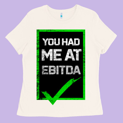 You Had Me At Ebitda Ladies Tee Designed By Bettercallsaul