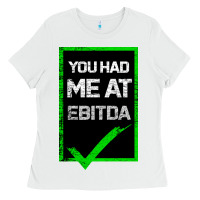 White You Had Me At Ebitda Ladies Tee - Bettercallsaul