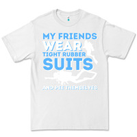 White My Friends Wear Tight Rubber Suits  Scuba Diving & Diver Premium Tee - trangStudio