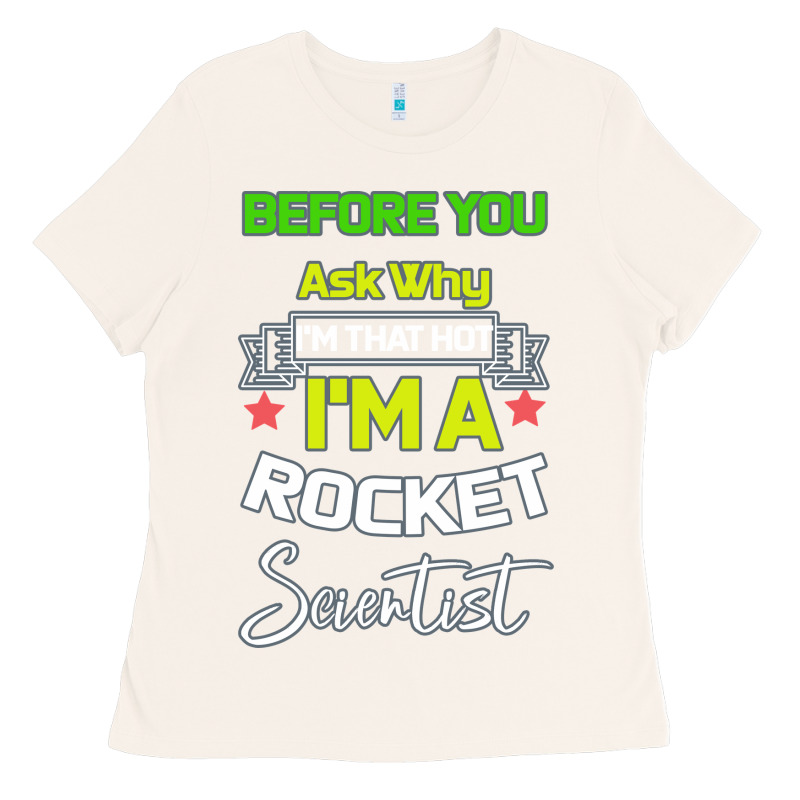 Rocket Scientist Why I M Hot Gift Ladies Tee by Bettercallsaul | Teevron