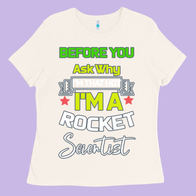 Rocket Scientist Why I M Hot Gift Ladies Tee Designed By Bettercallsaul