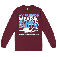 Burgundy My Friends Wear Tight Rubber Suits  Scuba Diving & Diver Long Sleeve Tee - trangStudio