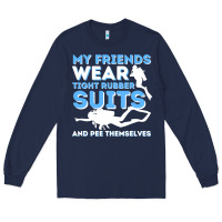 Navy My Friends Wear Tight Rubber Suits  Scuba Diving & Diver Long Sleeve Tee - trangStudio