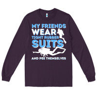 Plum My Friends Wear Tight Rubber Suits  Scuba Diving & Diver Long Sleeve Tee - trangStudio