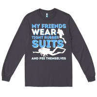 Smoke My Friends Wear Tight Rubber Suits  Scuba Diving & Diver Long Sleeve Tee - trangStudio