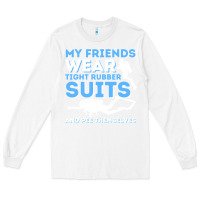 White My Friends Wear Tight Rubber Suits  Scuba Diving & Diver Long Sleeve Tee - trangStudio