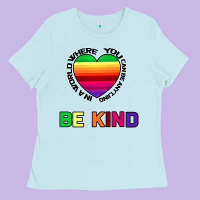 In A World Where You Can Be Anything Be Kind Ladies Tee Designed By Bettercallsaul