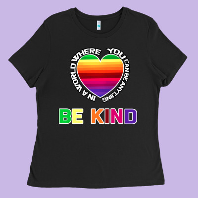 In A World Where You Can Be Anything Be Kind Shirt Ladies Tee Designed By Bettercallsaul