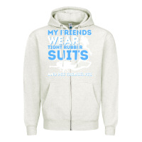 Oatmeal Heather My Friends Wear Tight Rubber Suits  Scuba Diving & Diver Zipper Hoodie - trangStudio