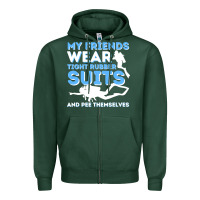 Sports Green My Friends Wear Tight Rubber Suits  Scuba Diving & Diver Zipper Hoodie - trangStudio