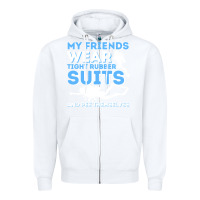 White My Friends Wear Tight Rubber Suits  Scuba Diving & Diver Zipper Hoodie - trangStudio