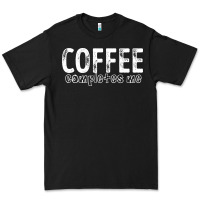 Black Coffee Completes Me Premium Tee - Bettercallsaul