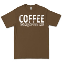 Cacao Coffee Completes Me Premium Tee - Bettercallsaul