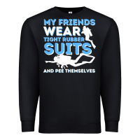 Black My Friends Wear Tight Rubber Suits  Scuba Diving & Diver Premium Sweatshirt - trangStudio
