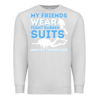 Dove Grey My Friends Wear Tight Rubber Suits  Scuba Diving & Diver Premium Sweatshirt - trangStudio